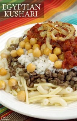  Kushari! A Symphony of Flavors and Textures that Dances on Your Tongue